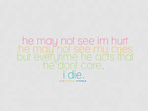 He acts that he doesn’t care I die