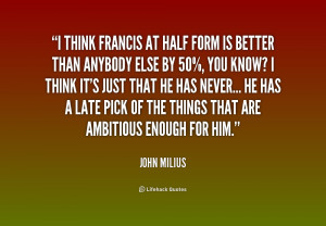 quote John Milius i think francis at half form is 219739 png