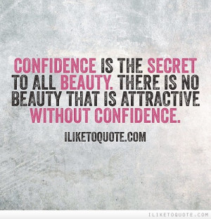 ... is no beauty that is attractive without confidence. - iLiketoquote.com