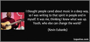 thought people cared about music in a deep way, so I was writing to ...