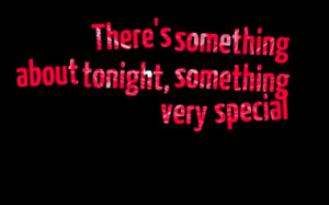 there s something about tonight something very special quotes from ...