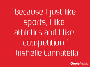 trishelle cannatella quotes because i just like sports i like ...