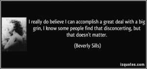 ... find that disconcerting, but that doesn't matter. - Beverly Sills