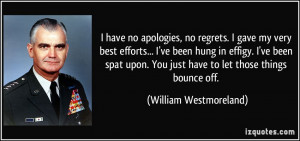 ... You just have to let those things bounce off. - William Westmoreland