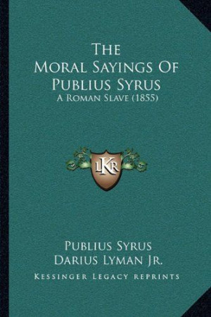 The Moral Sayings Of Publius Syrus: A Roman Slave (1855) by Publius ...