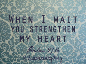 you strengthen my heart. Psalm 27:16 @christovereverything christ god ...
