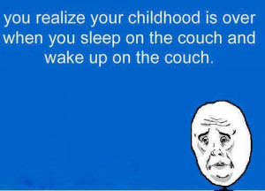 ... is over when you sleep on the couch and wake up on the couch