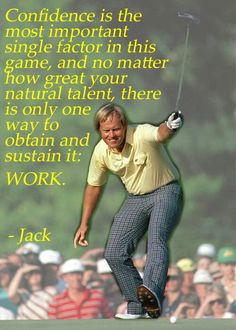 Golf great Jack Nicklaus on confidence and work.