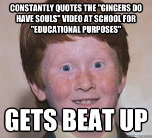 Gingers Have Souls Quotes Constantly quotes the