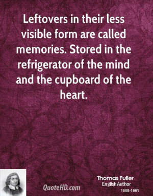 Leftovers in their less visible form are called memories. Stored in ...