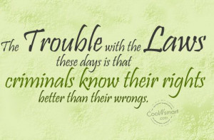 Justice Quote: The trouble with the laws these days... Law-(1)