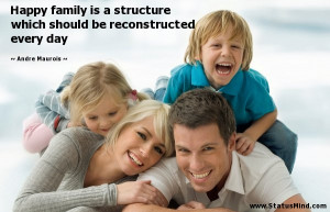 Happy family is a structure which should be reconstructed every day ...