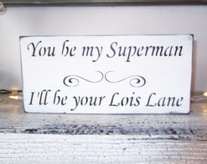 You be my Superman I'll be your Lois Lane wedding sign, anniversary ...