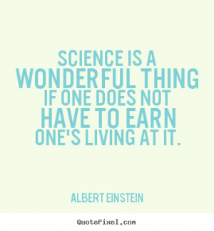 Diy picture quotes about life - Science is a wonderful thing if one ...