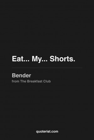 Bender Breakfast Club Quotes