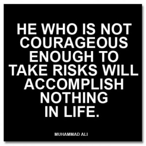 He Who Is Not Courageous Enough To Take Risks Will Accomplish Nothing ...