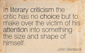 In Literary Criticism The Critic Has No Choice But To Make Over The ...