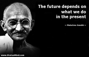 ... on what we do in the present - Mahatma Gandhi Quotes - StatusMind.com
