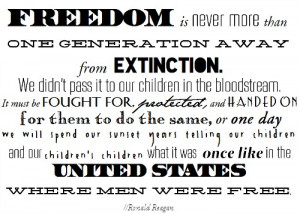 freedom is never more than one generation away from extinction. we ...