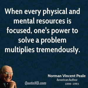 ... is focused, one's power to solve a problem multiplies tremendously