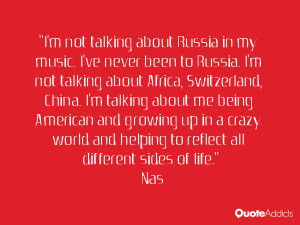 not talking about Russia in my music. I've never been to Russia. I ...