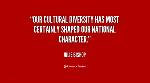 ... diversity has most certainly shaped our national character