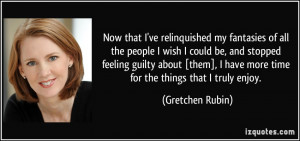 that I've relinquished my fantasies of all the people I wish I could ...