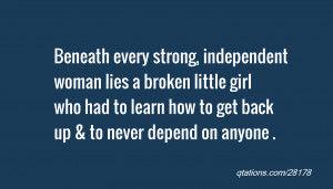 Beneath every strong, independent woman lies a broken little girl who ...
