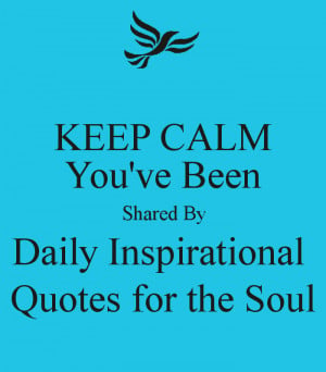 ... CALM You've Been Shared By Daily Inspirational Quotes for the Soul