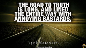 The road to truth is long, and lined the entire way with annoying ...
