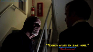 ... wants to leave home. Mike Ehrmantraut Quotes, Better Call Saul Quotes