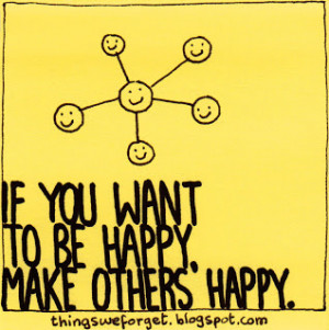 882: If you want to be happy, make others happy.