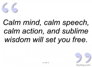 calm mind calm speech calm action and sublime wisdom will set you free