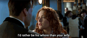Titanic (1997) Quote (About anger, gifs, hate, truth, whore, wife)