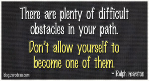 There Will Be Obstacles http://blog.zerodean.com/2012/quotes/there-are ...