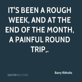 It's been a rough week, and at the end of the month, a painful round ...