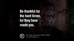 Be thankful for the hard times, for they have made you” – The Man ...