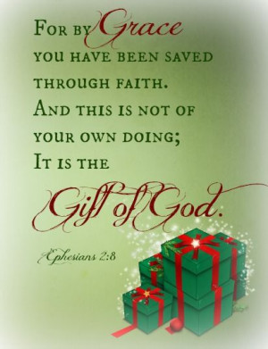 Because of God's Grace, we have life. His Grace is a gift to us and ...