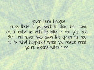 Don't burn bridges.