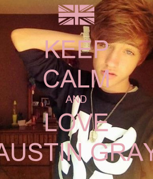 Keep Calm And Love Boys Like Austin Gray