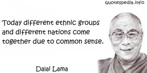 Dalai Lama - Today different ethnic groups and different nations come ...