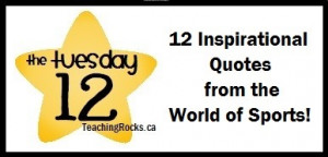 The Tuesday 12: 12 Inspirational Quotes from the World of Sports