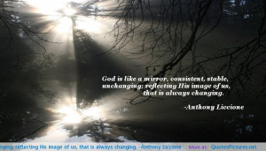 God is like a mirror, consistent, stable, unchanging; reflecting His ...