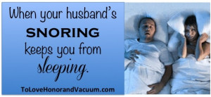 When Your Husband Snores: 7 Steps To Stop the Noise
