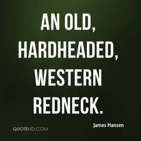 James Hansen - an old, hardheaded, Western redneck.