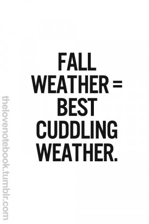 Fall Weather = Best Cuddling Weather.