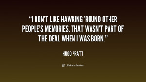 don't like hawking 'round other people's memories. That wasn't part ...