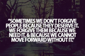 ... forgive them because we need it because we cannot move forward without
