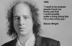 ... , interviewing hundreds of comedians, such as: Steven Wright, 1992