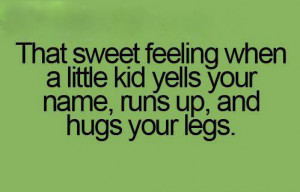 sweet #feeling #little#kid #runs #hugs #legs #quote #true #love